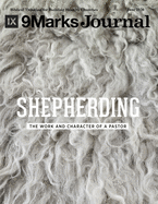 Shepherding - 9Marks Journal: The Work and Character of a Pastor