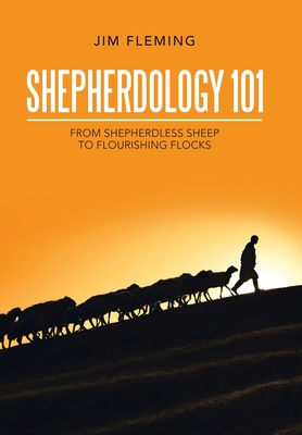Shepherdology 101: From Shepherdless Sheep to Flourishing Flocks - Fleming, Jim
