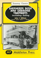 Shepherds Bush and Uxbridge Tramways: Including Ealing - Gillham, J. C.