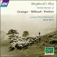 Shepherd's Hey: Wind Music of Grainger, Milhaud & Poulenc - London Wind Orchestra; Denis Wick (conductor)