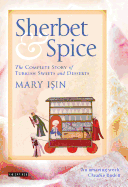 Sherbet and Spice: The Complete Story of Turkish Sweets and Desserts