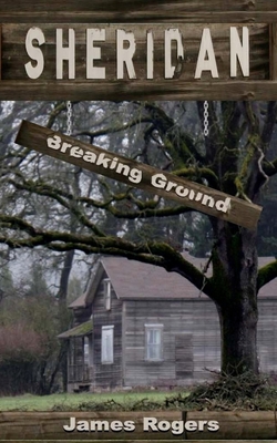 Sheridan: Breaking Ground - Rogers, James E