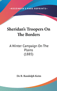 Sheridan's Troopers On The Borders: A Winter Campaign On The Plains (1885)