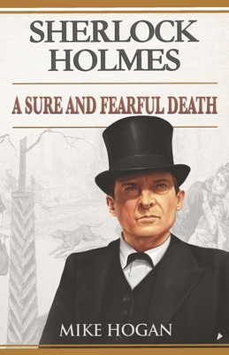 Sherlock Holmes: A Sure and Fearful Death: And Other Stories - Hogan, Mike