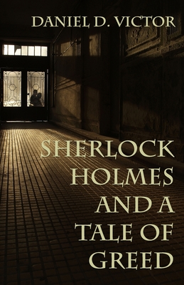 Sherlock Holmes and A Tale of Greed - Victor, Daniel D