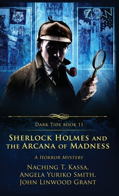 Sherlock Holmes and the Arcana of Madness: A Horror Mystery - Grant, John Linwood, and Smith, Angela Yuriko, and Kassa, Naching T