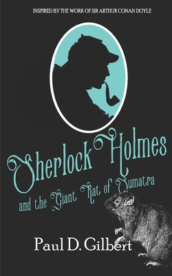 Sherlock Holmes and the Giant Rat of Sumatra - Gilbert, Paul D