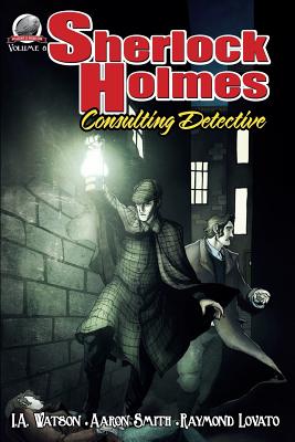 Sherlock Holmes: Consulting Detective Volume 8 - Lovato, Raymond Louis James, and Smith, Aaron