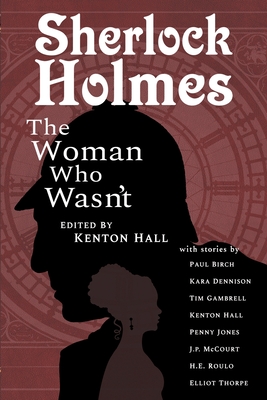 Sherlock Holmes: From the Journals of John H. Watson, M.D. - Hall, Kenton (Editor), and Birch, Paul, and Dennison, Kara