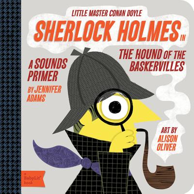 Sherlock Holmes in the Hound of the Baskervilles: A Babylit(r) Sounds Primer - Oliver, Alison (Illustrator), and Adams, Jennifer