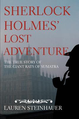 Sherlock Holmes' Lost Adventure: The True Story of the Giant Rats of Sumatra - Steinhauer, Lauren