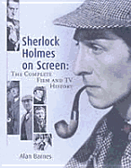 Sherlock Holmes on Screen: The Complete Film and TV History - Barnes, Alan