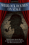 Sherlock Holmes on Stage: A Collection of Classic Plays