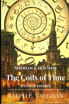 Sherlock Holmes: The Coils of Time & Other Stories - Vaughan, Ralph E