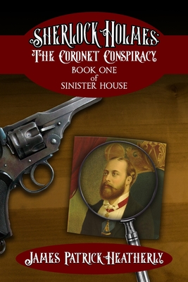 Sherlock Holmes: The Coronet Conspiracy - Heatherly, James