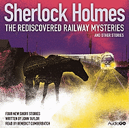 Sherlock Holmes: The Rediscovered Railway Mysteries & Other Stories