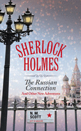 Sherlock Holmes: The Russian Connection and Other New Adventures - Scott, N. M.