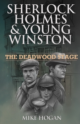 Sherlock Holmes & Young Winston: The Deadwood Stage - Hogan, Mike