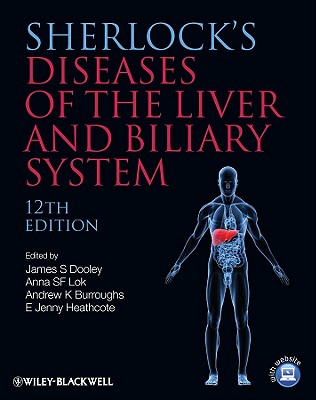 Sherlock's Diseases of the Liver and Biliary System - Dooley, James S (Editor), and Lok, Anna (Editor), and Burroughs, Andrew K (Editor)