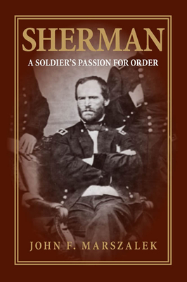 Sherman: A Soldier's Passion for Order - Marszalek, John F