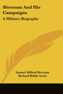 Sherman And His Campaigns: A Military Biography
