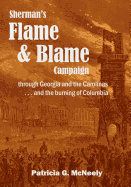 Sherman's Flame and Blame Campaign Through Georgia and the Carolinas: ... and the Burning of Columbia