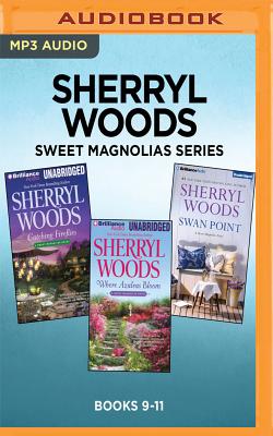 Sherryl Woods Sweet Magnolias Series: Books 9-11: Catching Fireflies, Where Azaleas Bloom, Swan Point - Woods, Sherryl, and Metzger, Janet (Read by)