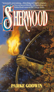 Sherwood: A Novel of Robin Hood and His Times - Godwin, Parke