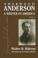 Sherwood Anderson: A Writer in America, Volume 1