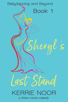 Sheryl's Last Stand: A Bitter Sweet Comedy - Noor, Kerrie