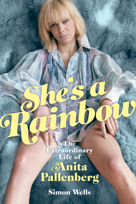 She's a Rainbow: The Extraordinary Life of Anita Pallenberg - Wells, Simon