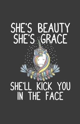 She's Beauty She's Grace She'll Kick You In The Face - Creative Journals, Zone365