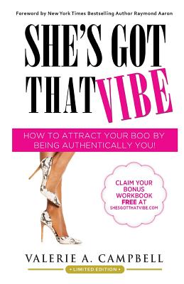 She's Got That Vibe: How to Attract Your Boo' by Being Authentically You - Campbell, Valerie