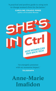 She's In CTRL: How women can take back tech - to communicate, investigate, problem-solve, broker deals and protect themselves in a digital world