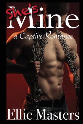 She's MINE: A Captive Romance - Masters, Ellie