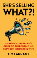 She's Selling What?!: A Skeptical Husband's Guide to Supporting His Network Marketing Wife