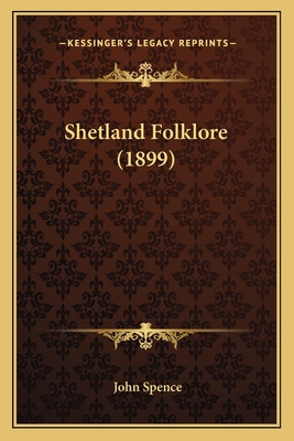 Shetland Folklore (1899) - Spence, John