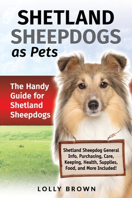 Shetland Sheepdogs as Pets: The Handy Guide for Shetland Sheepdogs - Brown, Lolly