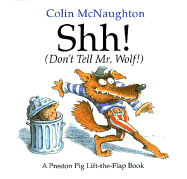 Shh! (Don't Tell Mr. Wolf!): A Preston Pig Lift-The-Flap Book - McNaughton, Colin, and Oswald, Karrie A (Editor)