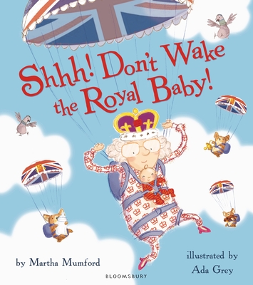 Shhh! Don't Wake the Royal Baby! - Mumford, Martha