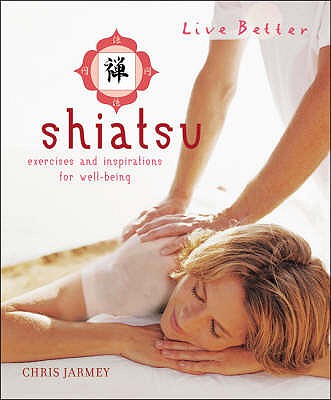 Shiatsu: Exercises and Inspirations for Well-being - Jarmey, Chris
