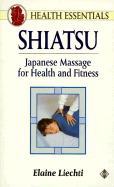 Shiatsu: Japanese Massage for Health and Fitness - Liechti, Elaine