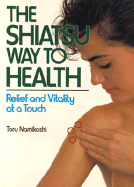 Shiatsu Way to Health: Relief and Vitality at a Touch