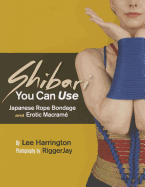 Shibari You Can Use: Japanese Rope Bondage and Erotic Macrame