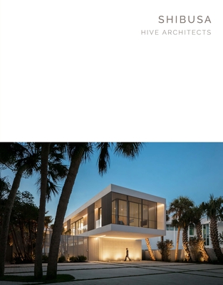 Shibusa: Hive Architects - Masterpiece Series - McCarter, Robert (Introduction by), and Kelly, Joe (Text by), and Gamma, Ryan (Photographer)