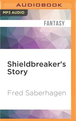 Shieldbreaker's Story - Saberhagen, Fred, and Barrett, Cynthia (Read by)