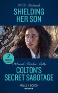 Shielding Her Son / Colton's Secret Sabotage: Mills & Boon Heroes: Shielding Her Son (West Investigations) / Colton's Secret Sabotage (the Coltons of Colorado)