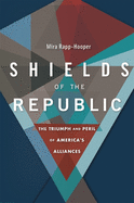 Shields of the Republic: The Triumph and Peril of America's Alliances