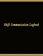 Shift Communication Logbook: Work Shift Management Logbook Daily Staff Communication Record Note Pad Shift Handover Organizer for Recording Duty Sign in & out, Action, Concern and many more
