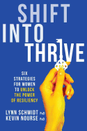 Shift Into Thrive: Six Strategies for Women to Unlock the Power of Resiliency